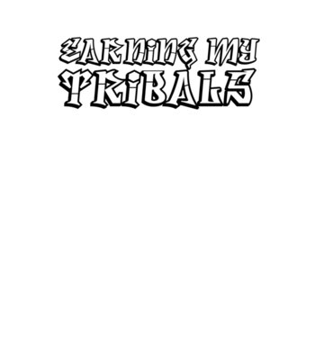 Earning My Tribals w/ Freaks Logo in Black 